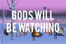 Gods Will Be Watching 