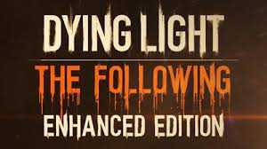  Dying Light: Enhanced Edition    The Following