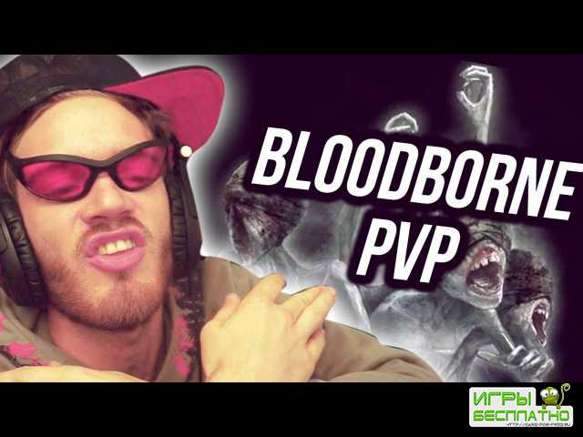 PewDiePie  PvP-  Bloodborne.:)