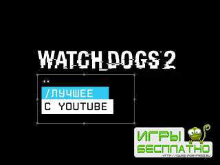      Watch Dogs 2,       YouTube!